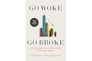 Go Woke, Go Broke: The Inside Story of the Radicalization of Corporate America