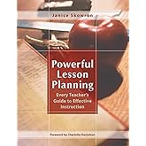 Powerful Lesson Planning: Every Teacher's Guide to Effective Instruction