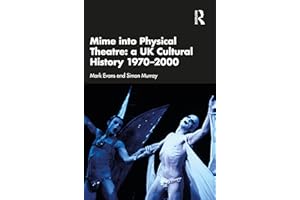 Mime into Physical Theatre: A UK Cultural History 1970-2000