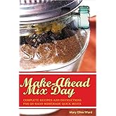 Make-Ahead Mix Day: Complete Recipes and Instructions for On-Hand Homemade Quick Mixes