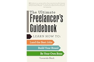 The Ultimate Freelancer's Guidebook: Learn How to Land the Best Jobs, Build Your Brand, and Be Your Own Boss