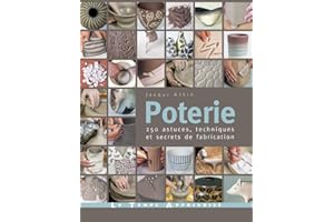 POTERIE : 250 ASTUCES, TECHNIQUES ET SECRETS DE FABRICATION