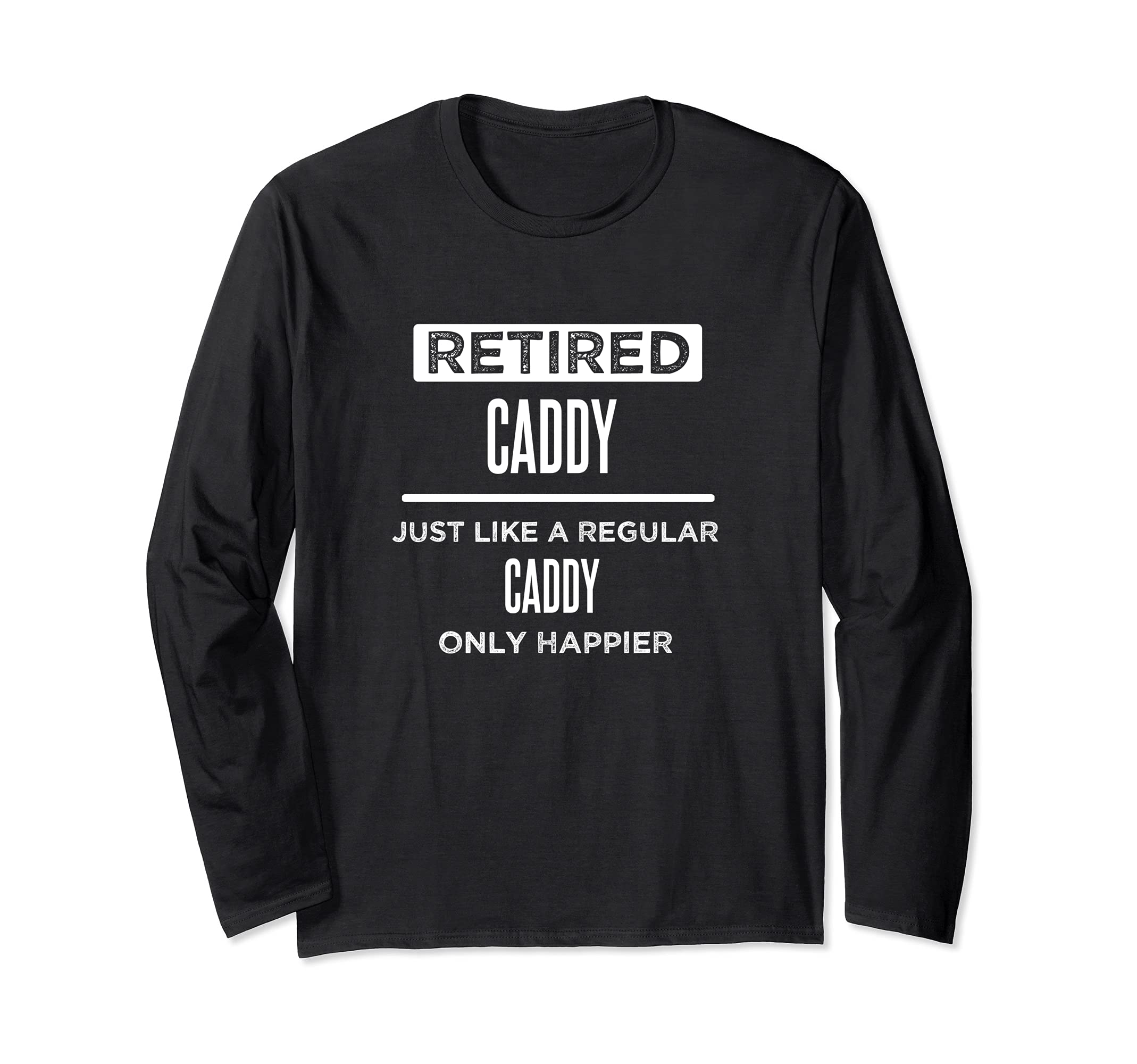 Retired Golf Caddy Golfer Funny Saying Retirement Long Sleeve T-Shirt