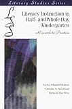 Literacy Instruction in Half- and Whole-Day Kindergarten : Research to Practice, Morrow, Lesley M. and Strickland, Dorothy S., 087207188X