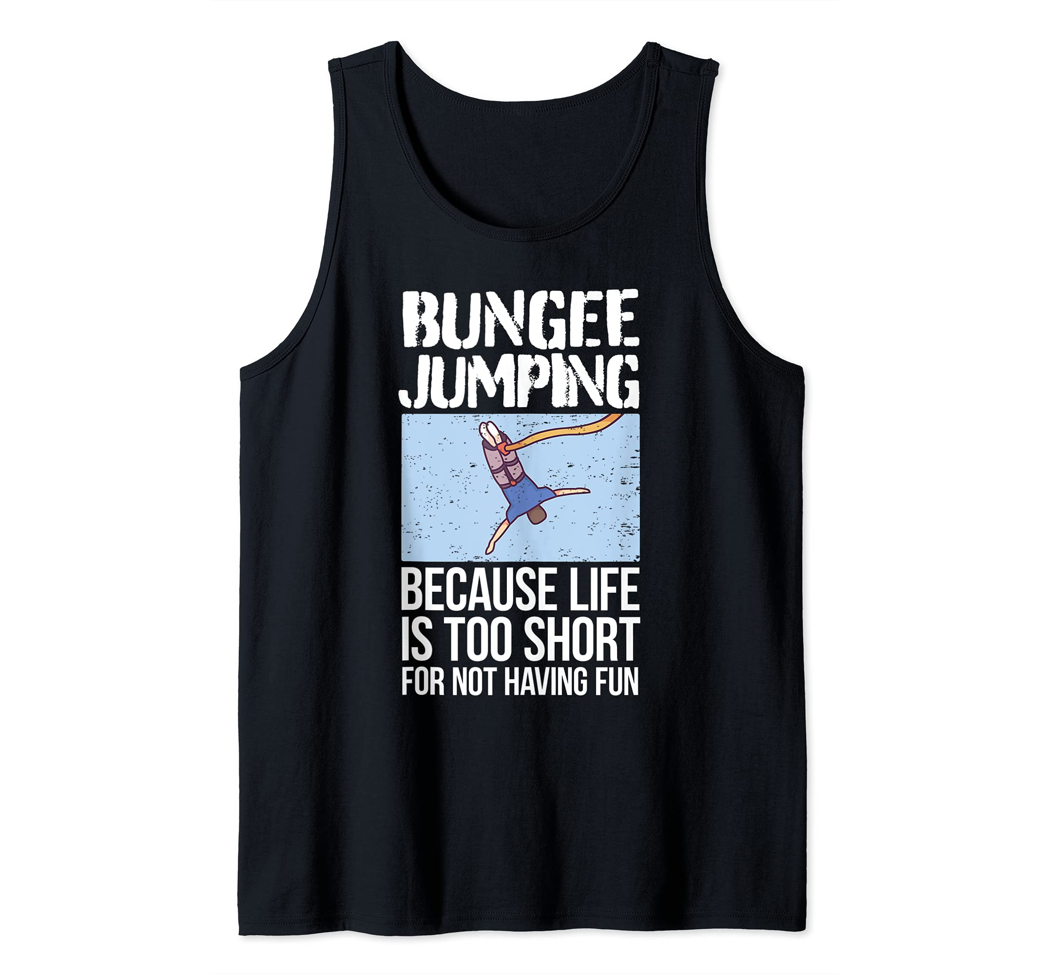 Cool Bungee Jumping Saying Bungee Jumper I Life Is Too Short Tank Top