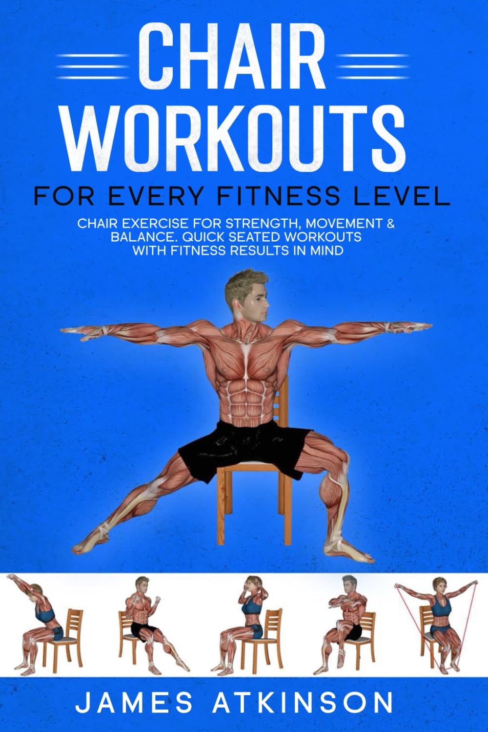 Chair workouts for every fitness level: Chair exercise for strength, movement & balance. Quick seated workouts with fitness results in mind. (Exercise books for seniors) Chair workouts for every fitness level: Chair exercise for strength, movement & balance. Quick seated workouts with fitness results in mind. (Exercise books for seniors) Paperback Kindle Edition Hardcover