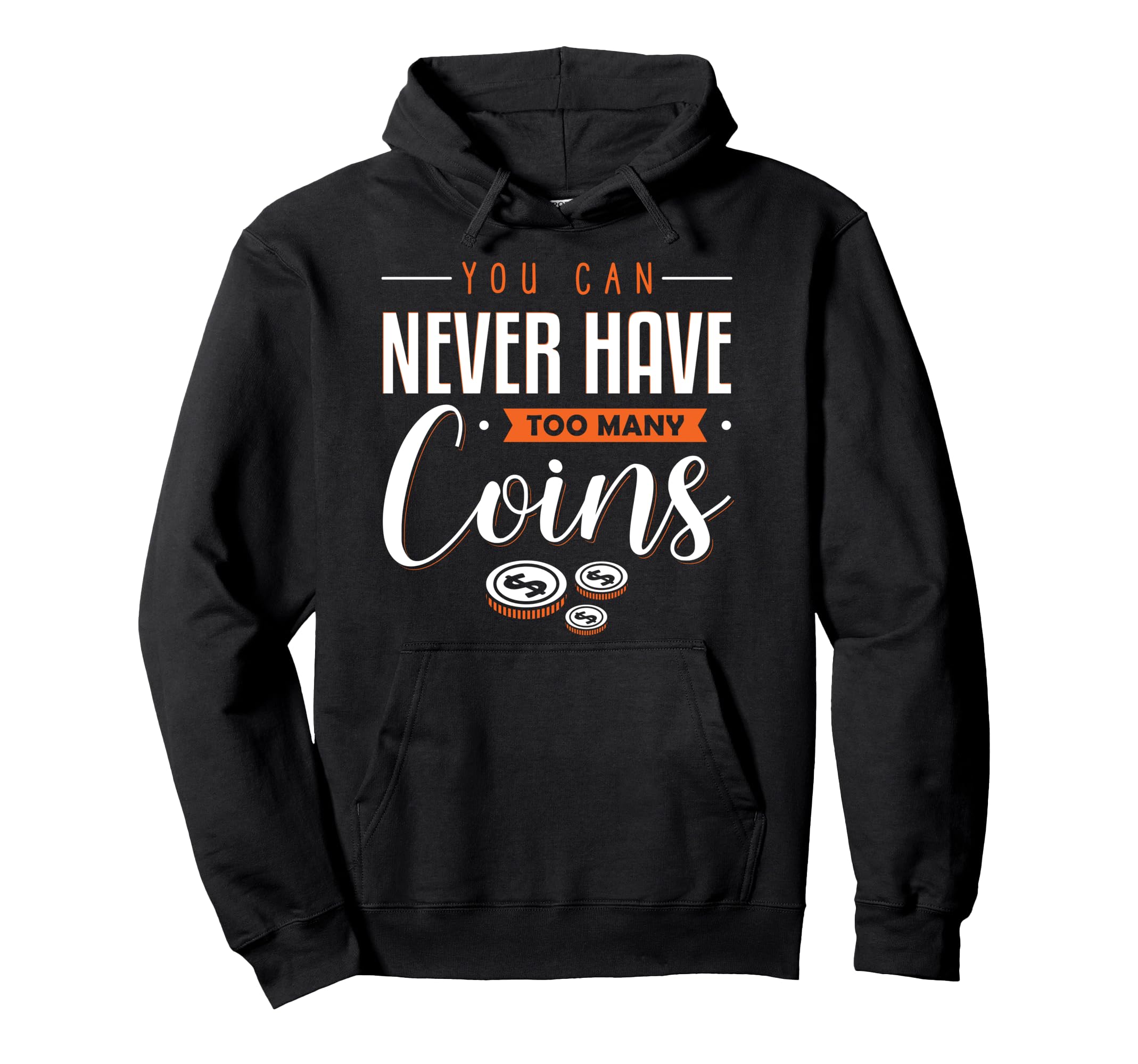 You Can Never Have Too Much Coins Numismatist Coin Collectin Pullover Hoodie