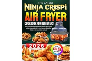 The Latest Ninja CRISPi Air Fryer Cookbook For Beginners: Fast & Mouth-Watering Recipes for Your Ninja CRISPi to Max Crisp, Bake, Air Fry and Recrisp | Make Full Meals in Minutes (Color Edition)