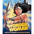 DC Comics Wonder Woman: The Ultimate Guide to the Amazon Warrior