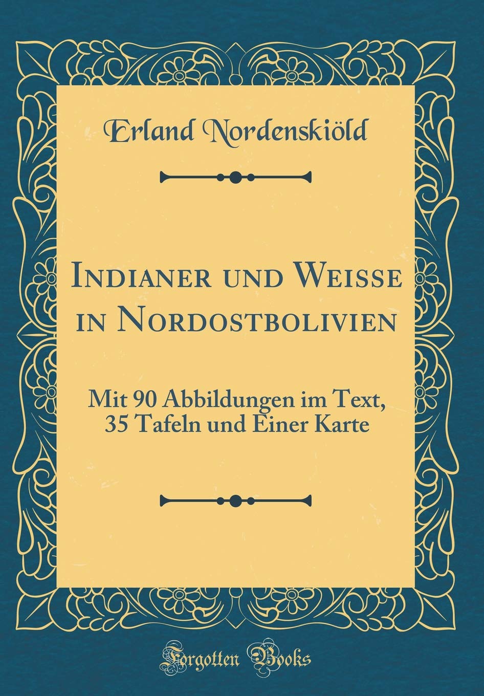 Indianer Und Weisse In Nordostbolivien Mit 90 Abbildungen Im Text