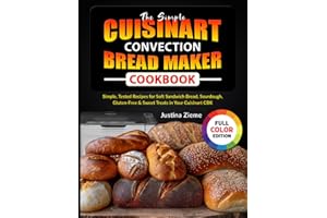 The Simple Cuisinart Convection Bread Maker Cookbook: Simple, Tested Recipes for Soft Sandwich Bread, Sourdough, Gluten-Free 