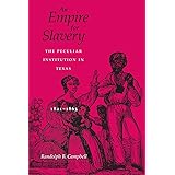 An Empire for Slavery: The Peculiar Institution in Texas, 1821–1865