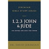 1, 2, 3, John and Jude: The Battle for Love and Truth (Jeremiah Bible Study Series)