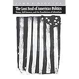 The Lost Soul of American Politics: Virtue, Self-Interest, and the Foundations of Liberalism