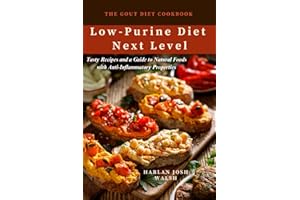 The Gout Diet Cookbook: Low-Purine Diet Next Level and Tasty Recipes and a Guide to Natural Foods with Anti-Inflammatory Prop
