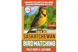 Saskatchewan Birdwatching - Field Guide: A Beginner's Field Guide to 50 Well-Known Species with Comprehensive Notes (Saskatch