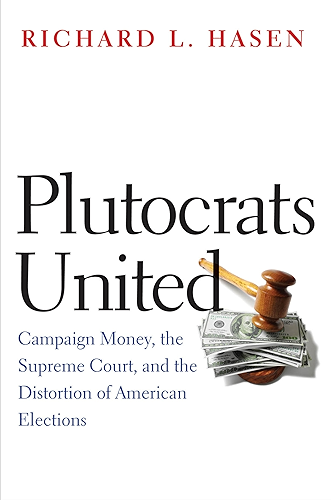 Download Plutocrats United: Campaign Money, the Supreme Court, and the Distortion of American Elections (English Edition) PDF