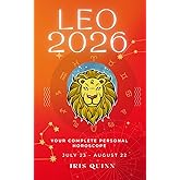 Your Complete Leo 2026 Personal Horoscope: Monthly Astrological Prediction Forecast Readings of Every Zodiac Astrology Sun Star Signs- Love, Romance, ... Spirituality (2026 Celestial Awakening)