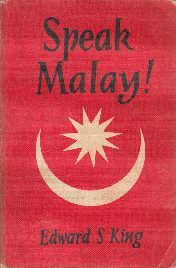 Speak Malay A Course In Simple Malay For English Speaking Malayans Edward S King Amazon Com Books