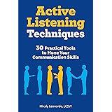Active Listening Techniques: 30 Practical Tools to Hone Your Communication Skills