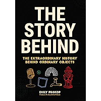 The Story Behind: The Extraordinary History Behind Ordinary Objects book cover The Story Behind: The Extraordinary History Behind Ordinary Objects book cover