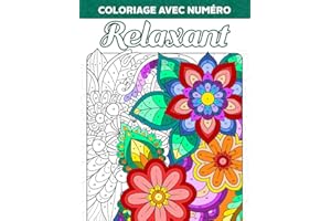 Coloriage avec Numéro Relaxant: Livre de Coloriage avec Beaux Motifs, Fleurs Apaisantes et Dessins d'Animaux pour les Adultes