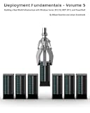Deployment Fundamentals, Vol. 5: Building a Real-World Infrastructure with Windows Server 2012 R2, Mdt 2013, and Powershell