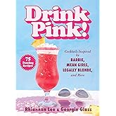 Drink Pink!: Cocktails Inspired by Barbie, Mean Girls, Legally Blonde, and More―75 Dazzling Recipes