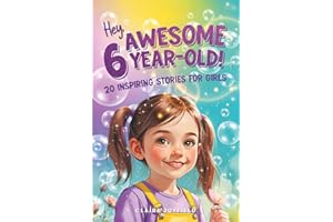 Hey Awesome 6 Year Old! 20 Inspiring Stories for Girls: Fun Tales of Confidence, Kindness, Friendship, Imagination, and Tryin