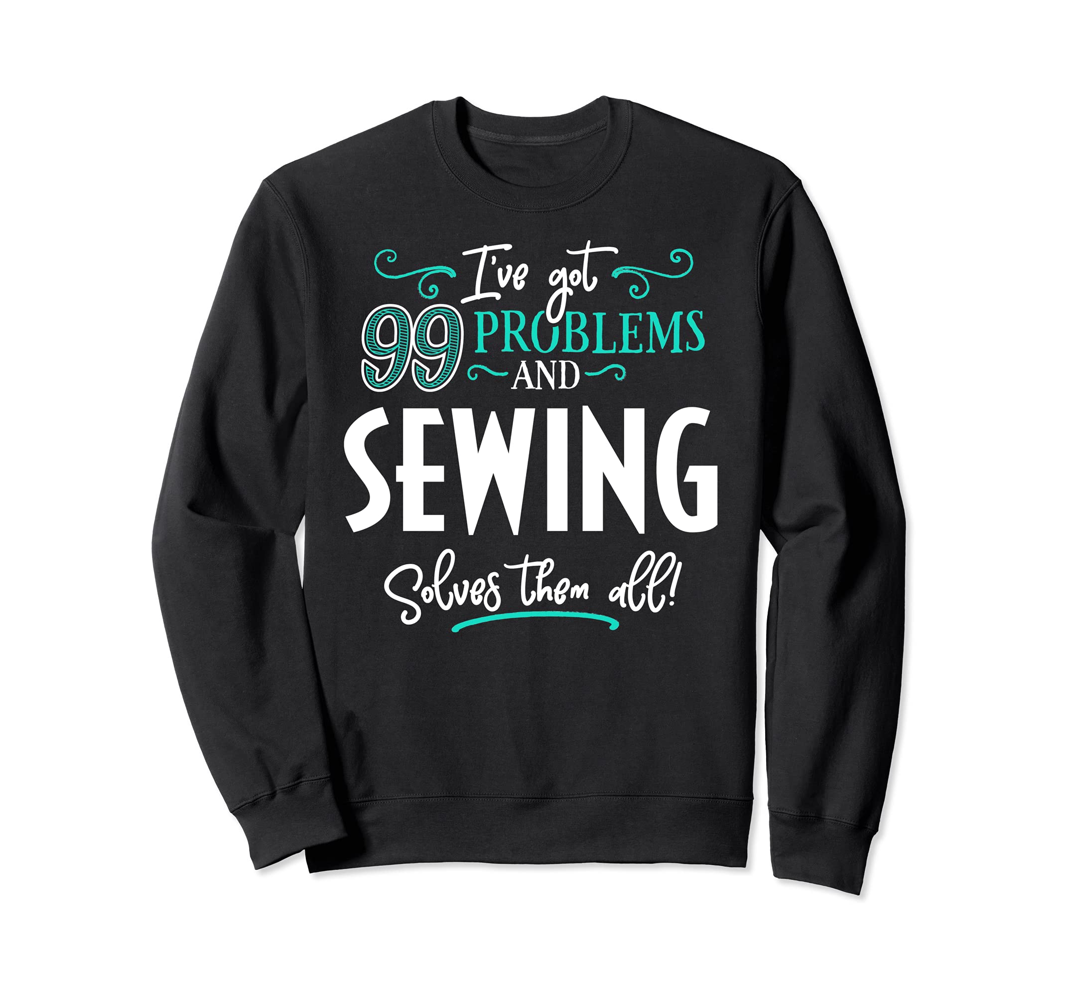 Sewing Design Gift - Sewing Solves Them All! Sweatshirt