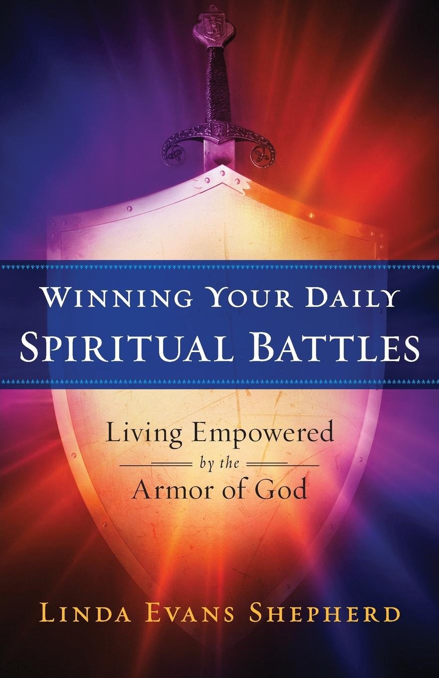 Winning Your Daily Spiritual Battles Living Empowered By - 