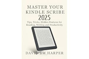MASTER YOUR KINDLE SCRIBE 2025: Tips, Tricks, Hidden Features for Reading, Writing and Productivity