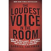 The Loudest Voice in the Room: How the Brilliant, Bombastic Roger Ailes Built Fox News-and Divided a Country