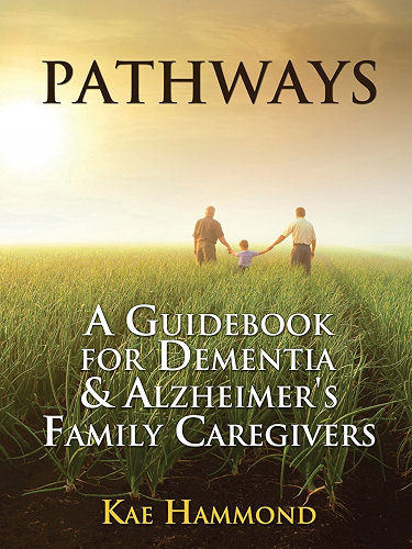 Download Pathways: A Guidebook for Dementia & Alzheimer's Family Caregivers (English Edition) PDF