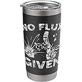 No Flux Given Welder Welding Gift T-Shirt Stainless Steel Insulated Tumbler