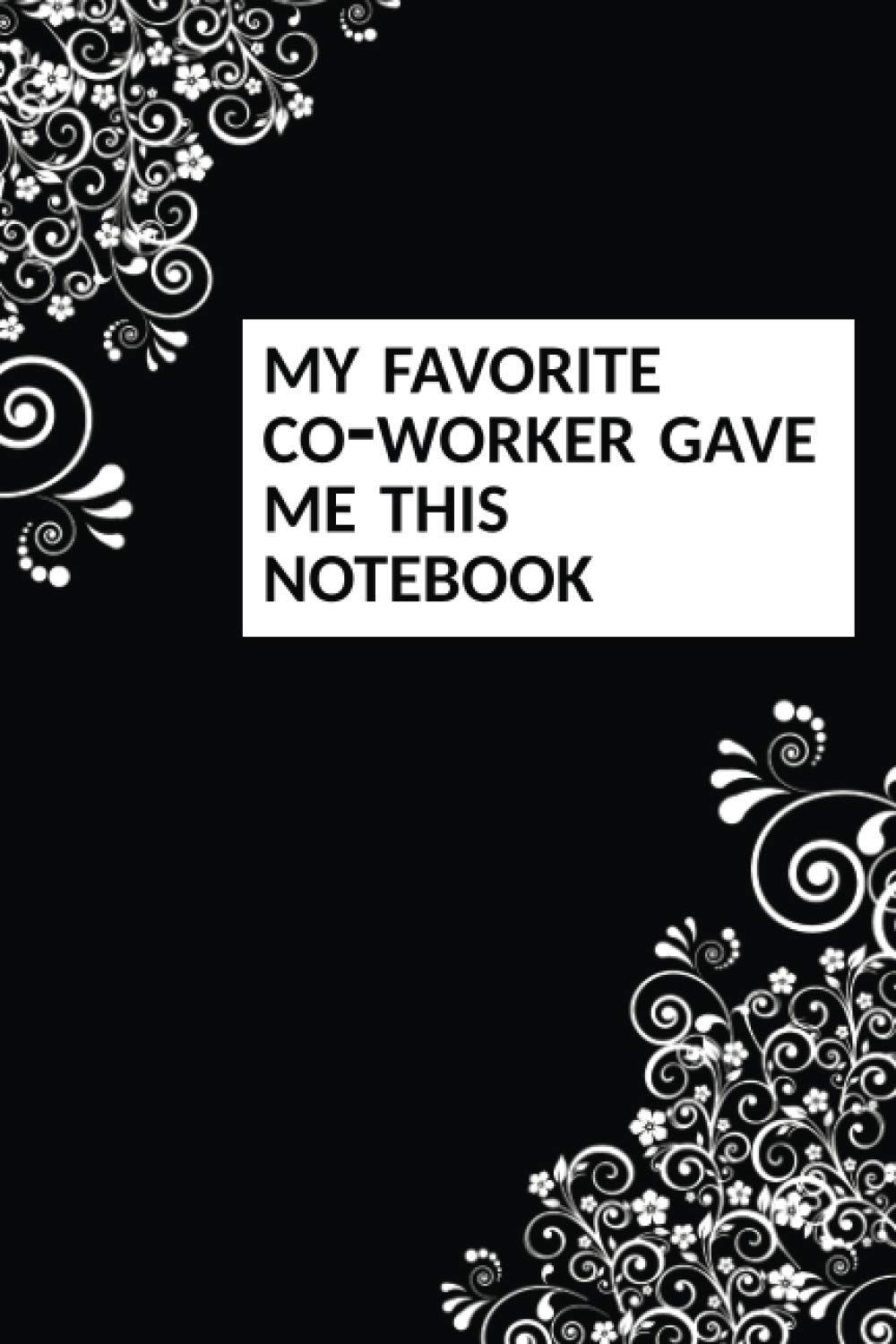 My Favorite Co-Worker Gave Me This Notebook: Funny Sarcastic Office Humour Lined Journal Notebook Gift For Co-workers 6 x 9 in Matte Finish