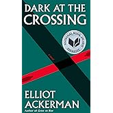 Dark at the Crossing: A novel (Ackerman, Elliot)