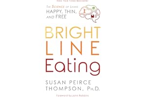 Bright Line Eating: The Science of Living Happy, Thin and Free
