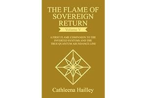 The Flame of Sovereign Return Volume V: The First Flame Companion to the Inverted Systems and the True Quantum Abundance Line