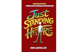 Just Standing Here: Strategies for the Emotionally Constipated Man