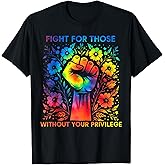 Fight for Those Without Your Privilege T-Shirt