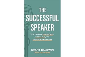 The Successful Speaker: Five Steps for Booking Gigs, Getting Paid, and Building Your Platform