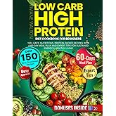 Low Carb High Protein Diet Cookbook for Beginners: 150+ Easy, Nutritious, Protein-Packed Recipes with a 60-Day Meal Plan and Expert Tips for Sustained Energy & Healthy Living
