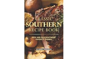 Classic Southern Recipe Book: New and Old Southern Favorite Dishes
