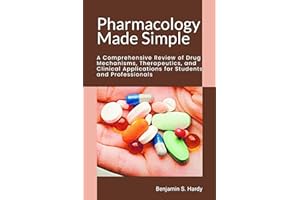 Pharmacology Made Simple: A Comprehensive Review of Drug Mechanisms, Therapeutics, and Clinical Applications for Students and
