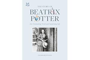 The Story of Beatrix Potter: Her Enchanting Work and Surprising Life