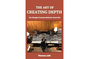 The Art of Creating Depth (The Art Of Mixing Book 3)