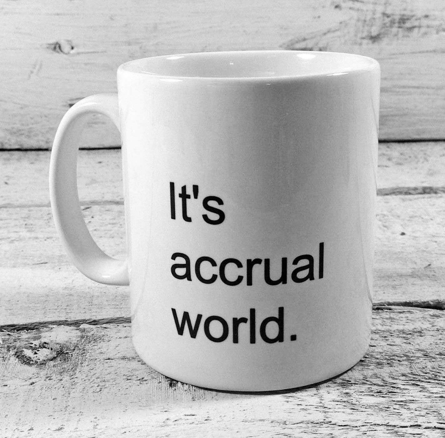 "IT'S ACCRUAL WORLD" MUG 11oz CUP