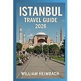 Istanbul Travel Guide 2026: Your Complete Insider’s Guide to Exploring Istanbul’s History, Culture, Cuisine, Attractions, and Hidden Gems