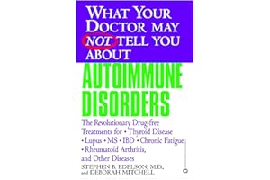 What Your Doctor May Not Tell You About(TM): Autoimmune Disorders: The Revolutionary Drug-free Treatments for Thyroid Disease